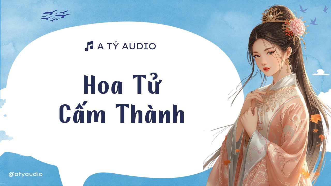 Truyện audio: Hoa Tử Cấm Thành 🗣️ A Tỷ Audio