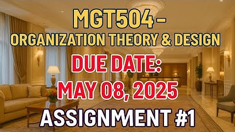 🔥 MGT504 Assignment #1 Solution | Organization Theory & Design | Due Date: May 08, 2025 🔥