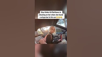 Elsa Thinks Ed Matthews is Cheating on her When she Found it Wispa Bar in his Car😳😂
