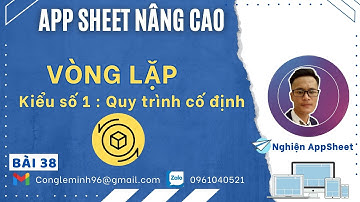 #APPSHEET NÂNG CAO_Bài 38: Vòng lặp. Kiểu số 1: Quy trình cố định