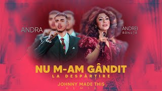 Andra X Andrei Banuta - Nu M-Am Gandit La Despartire (Johnny Made This Remix)