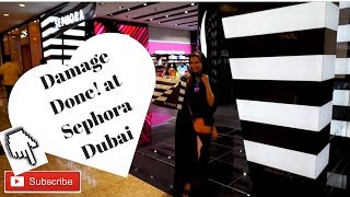 Major Damage done in Sephora Mall of Emirates!
