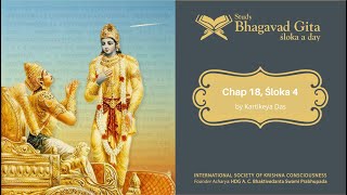 #583 Bhagavad-gita Chapter 18, Sloka 4 - Kartikeya das