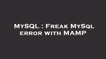 MySQL : Freak MySql error with MAMP