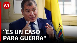 "Violar una embajada extranjera es como invadir un país": Rafael Correa, expresidente de Ecuador