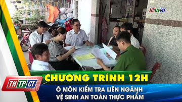 Ô Môn kiểm tra liên ngành vệ sinh an toàn thực phẩm | Cần Thơ TV