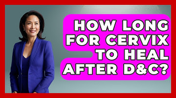 How Long For Cervix To Heal After D&C? - Women