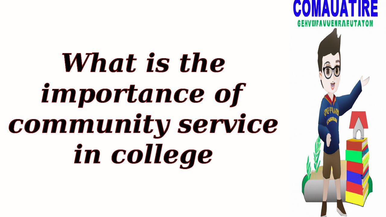 What is the importance of community service in college - YouTube