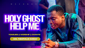 HOLY GHOST HELP ME TO STAY IN YOUR PRESENCE || MIN THEOPHILUS SUNDAY || MSCONNECT WORSHIP