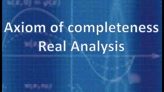 Real Analysis: Axiom of completeness