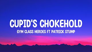 Gym Class Heroes - Cupid's Chokehold (Lyrics) ft.Patrick Stump “Take a look at my girlfriend she’s\