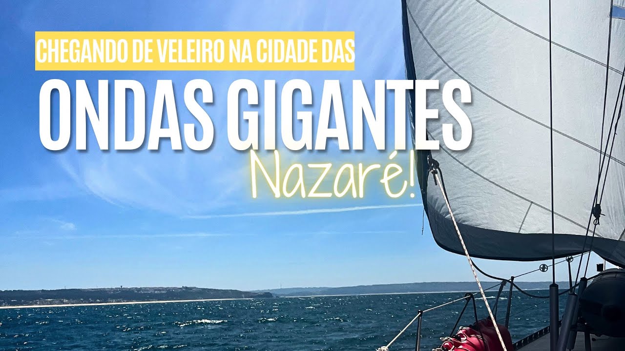 109 | Chegando de veleiro em Nazaré! A cidade das ondas gigantes! 😱