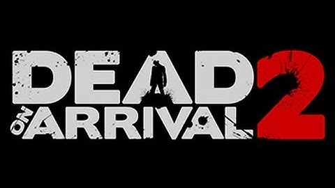 Dead on arrival 2 pre-beta Android gameplay