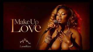 Make Up Love Official Audio - Passionate Rb Ballad Loomwave