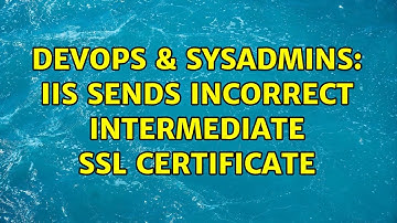 DevOps & SysAdmins: IIS sends incorrect intermediate SSL certificate (2 Solutions!!)