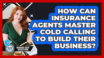 How Can Insurance Agents Master Cold Calling To Build Their Business?