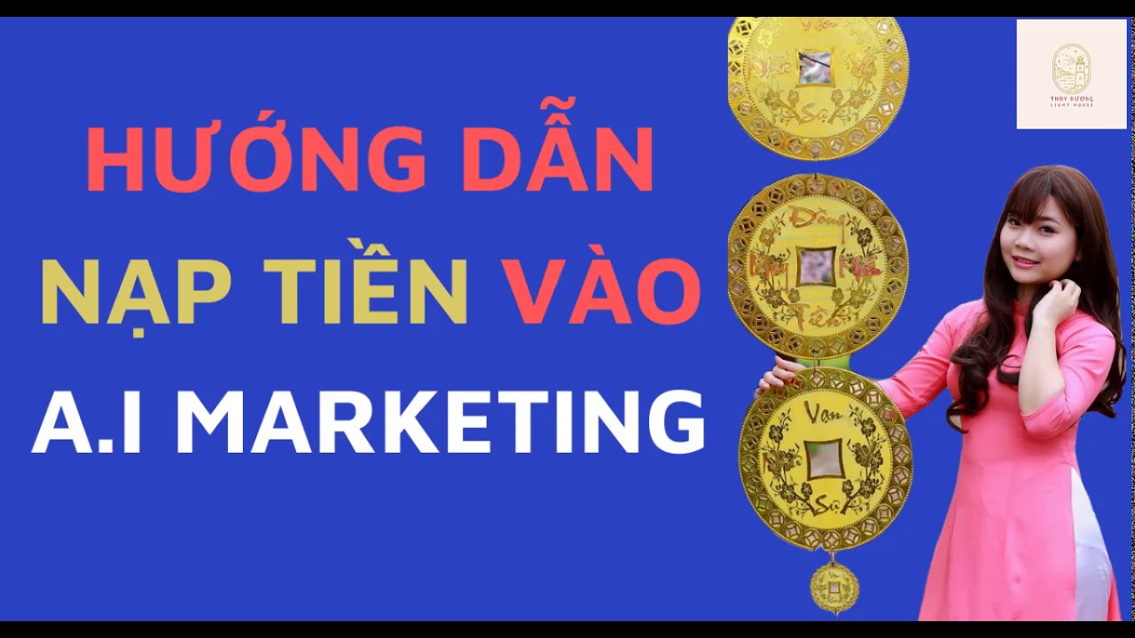 Cách nạp tiền AI Marketing tiện lợi và tiết kiệm nhất cho người m…