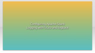 Configuring Apache Spark Logging with Scala and logback