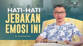 Saat Teduh Bersama - HATI-HATI JEBAKAN EMOSI INI | 14 Juni 2023 ( Philip Mantofa)