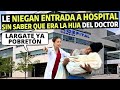 Le niegan entrada a hospital sin saber que era la hija del doctor