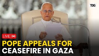 Pope Leo XIV LIVE: Pope Leo Urges Immediate Ceasefire to End Gaza Violence | Pope Leo