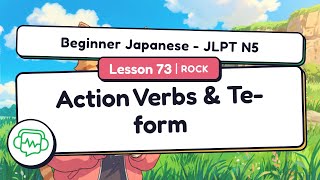 Action Verbs & Te-form | Beginner Japanese - JLPT N5 - Lesson 73 (Rock)