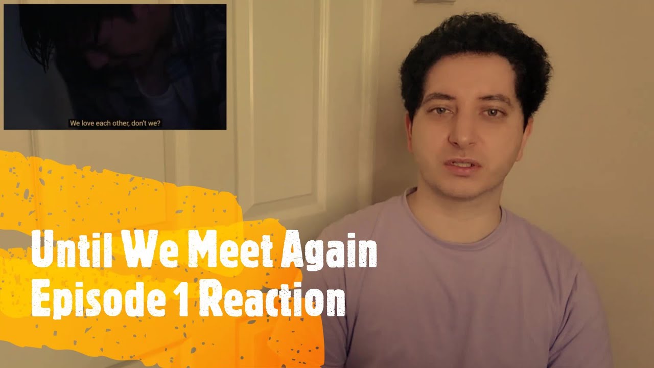 Until We Meet Again Episode 1 Reaction - YouTube