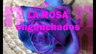 Video thumbnail of "LA ROSA -temas enganchados"