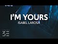 Isabel LaRosa - i&#39;m yours (Lyrics)