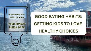 Good Eating Habits: Getting Kids to Love Healthy Choices: Your Sunday Lunch Date | April 12, 2026