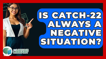 Is Catch-22 Always A Negative Situation? - The Language Library