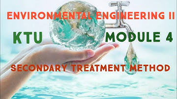 SECONDARY TREATMENT METHOD - KTU - ENVIRONMENTAL ENGINEERING - MODULE 4