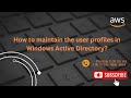 How to maintain the user profiles in Windows Active Directory?