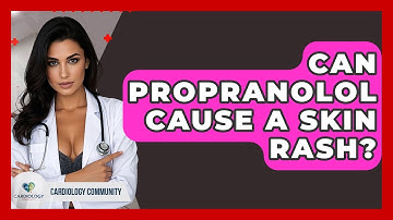 Can Propranolol Cause A Skin Rash? - Cardiology Community