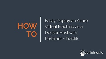 How-to: Easily deploy an Azure Virtual Machine as a Docker Host with Portainer + Traefik