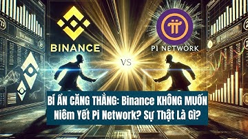 BÍ ẨN CĂNG THẲNG: Binance KHÔNG MUỐN Niêm Yết Pi Network? Sự Thật Là Gì?