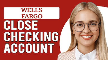 How To Close A Wells Fargo Checking Account (How Can I Close My Wells Fargo Checking Account?)