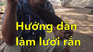 Võ Chí Tâm hướng dẫn tận tình cách làm lưới bẫy rắn phần 01/Săn bắt Sông Hậu TV