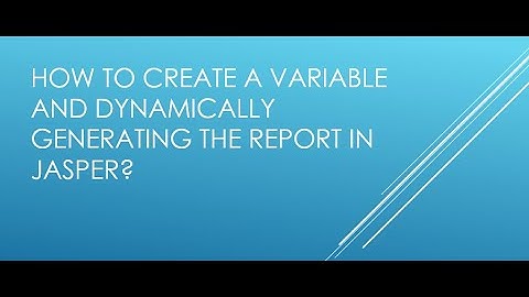 # 2: How to create a variable and dynamically generating the report in Jasper?