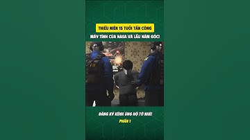 THIẾU NIÊN 15 TUỔI TẤN CÔNG MÁY TÍNH CỦA NASA VÀ LẦU NĂM GÓC! PHẦN 1