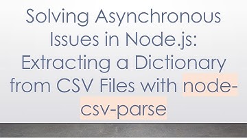 Solving Asynchronous Issues in Node.js: Extracting a Dictionary from CSV Files with node-csv-parse