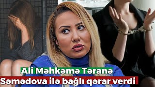 Ali Məhkəmə Təranə Səmədova Ilə Bağlı Qərar Verdi
