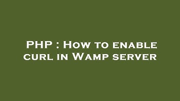 PHP : How to enable curl in Wamp server