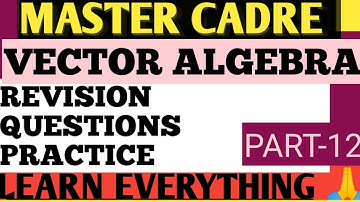MASTER CADRE//VECTOR ALGEBRA QUESTIONS REVISION//PART-12