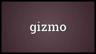 Gizmo Meaning Update