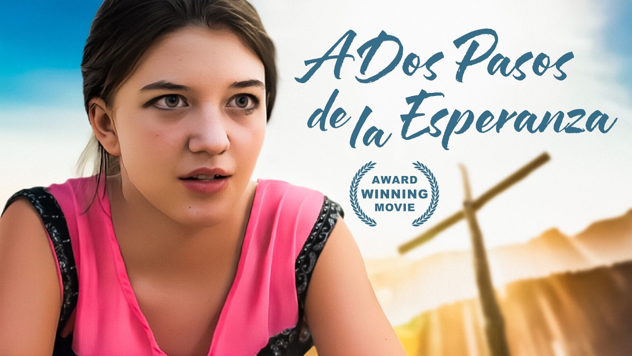 A Dos Pasos de la Esperanza | 2017 | Película dramática cristiana