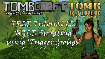 TRLE Tutorial 12: NGLE Scripting using Trigger Groups