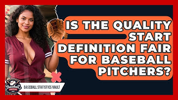 Is The Quality Start Definition Fair For Baseball Pitchers? - Baseball Statistics Vault