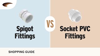 Spigot vs Socket PVC Fittings