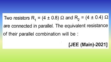 Two resistors R1 = (4 ± 0.8) Ω and R2 = (4 ± 0.4) Ω are connected in parallel...| Doubtify JEE